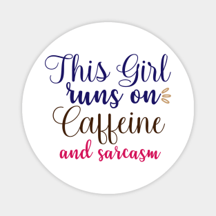 This Girl runs on caffeine and sarcasm Magnet